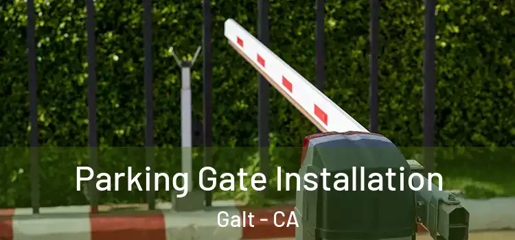 Parking Gate Installation Galt - CA