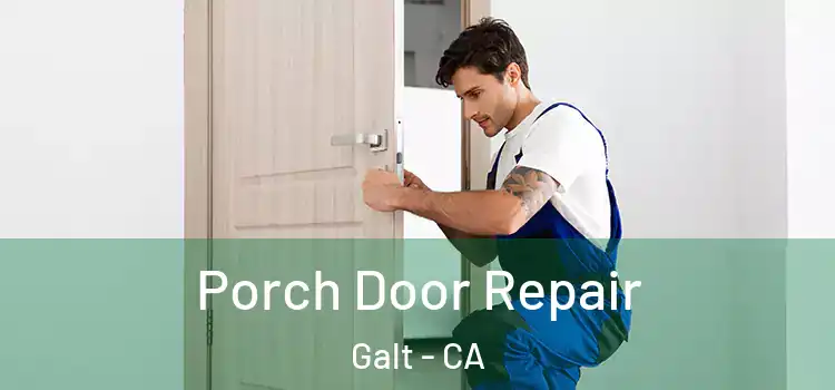  Porch Door Repair Galt - CA